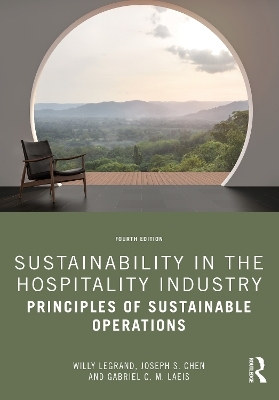 Sustainability in the Hospitality Industry - Willy Legrand, Joseph S. Chen, Gabriel C. M. Laeis