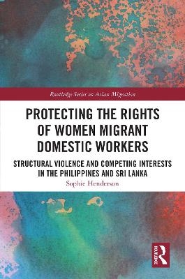 Protecting the Rights of Women Migrant Domestic Workers - Sophie Henderson