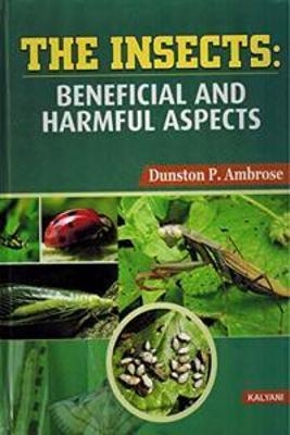 The Insects : Beneficial And Harmful Aspects - Dunston P Ambrose
