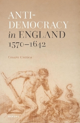 Anti-democracy in England 1570-1642 - Cesare Cuttica