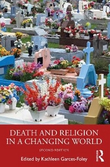 Death and Religion in a Changing World - Garces-Foley, Kathleen