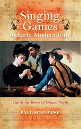 Singing Games in Early Modern Italy -  Paul Schleuse