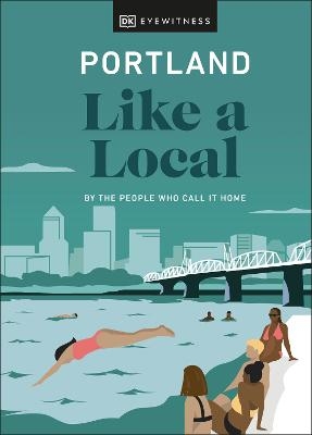 Portland Like a Local - Alex Frane, Jenni Moore, Pete Cottell,  DK Travel