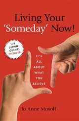 Living Your 'Someday&quote; Now! -  Jo Anne Musolf