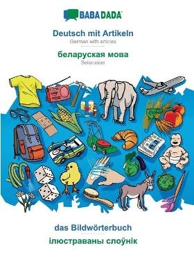 BABADADA, Deutsch mit Artikeln - Belarusian (in cyrillic script), das Bildwörterbuch - visual dictionary (in cyrillic script) -  Babadada GmbH