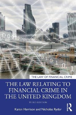 The Law Relating to Financial Crime in the United Kingdom - Karen Harrison, Nicholas Ryder