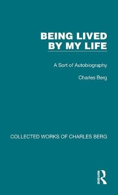 Being Lived by My Life - Charles Berg