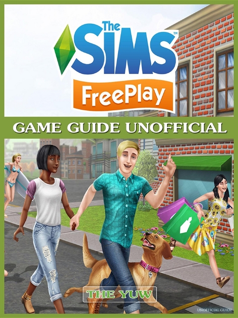 Sims FreePlay Game Guide Unofficial -  The Yuw