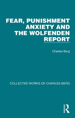 Fear, Punishment Anxiety and the Wolfenden Report - Charles Berg