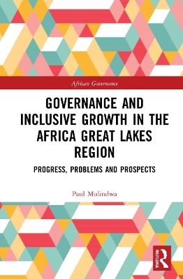 Governance and Inclusive Growth in the Africa Great Lakes Region - Paul Mulindwa