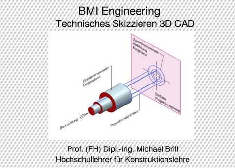 Technisches Skizzieren 3D CAD - Prof. (FH) Dipl.-Ing. Michael Brill