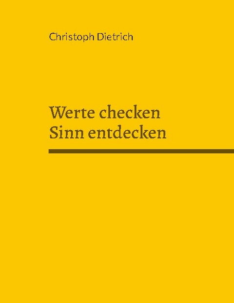 Werte checken Sinn entdecken - Christoph Dietrich