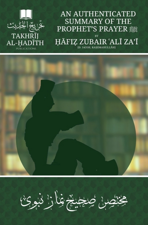 An Authenticated Summary of the Prophet’s Prayer ﷺ - Hafiz Zubair ʿAli Za’i [rahimahullāh]