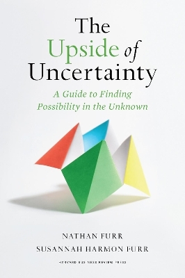 The Upside of Uncertainty - Nathan Furr