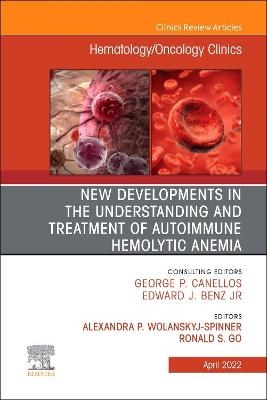 New Developments in the Understanding and Treatment of Autoimmune Hemolytic Anemia, An Issue of Hematology/Oncology Clinics of North America - 