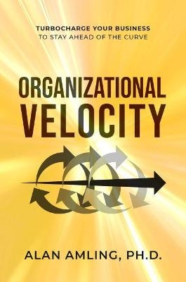 Organizational Velocity - Alan Amling