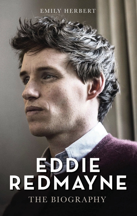 Eddie Redmayne - The Biography - Emily Herbert