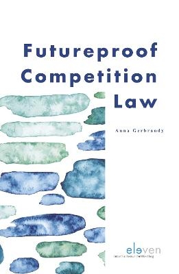 Futureproof Competition Law - Anna Gerbrandy