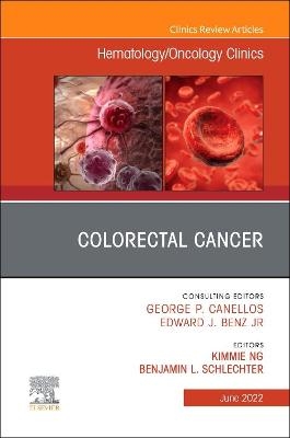 Colorectal Cancer, An Issue of Hematology/Oncology Clinics of North America - 