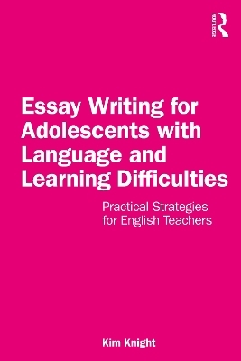 Essay Writing for Adolescents with Language and Learning Difficulties - Kim Knight