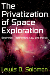 The Privatization of Space Exploration - Lewis D. Solomon