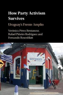 How Party Activism Survives - Verónica Pérez Bentancur, Rafael Piñeiro Rodríguez, Fernando Rosenblatt