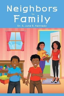 Neighbors to Family - S June E Kennedy