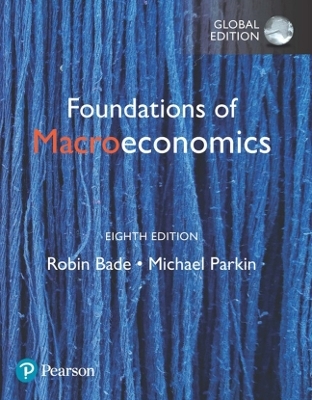 Foundations of Macroeconomics, Global Edition - Robin Bade, Michael Parkin