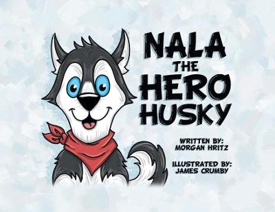 Nala, the Hero Husky - Morgan Hritz
