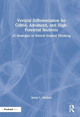 Vertical Differentiation for Gifted, Advanced, and High-Potential Students - Emily L. Mofield