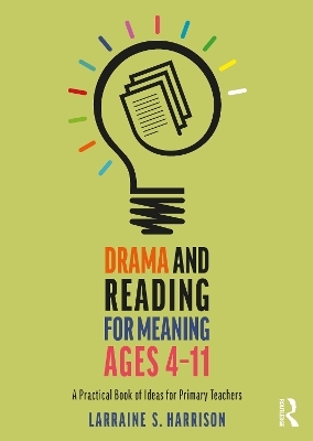 Drama and Reading for Meaning Ages 4-11 - Larraine S. Harrison