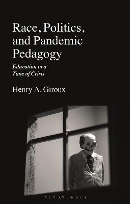 Race, Politics, and Pandemic Pedagogy - Henry A. Giroux