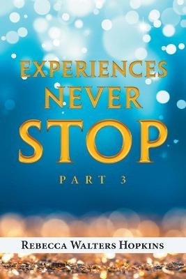 Experiences Never Stop - Rebecca Walters Hopkins