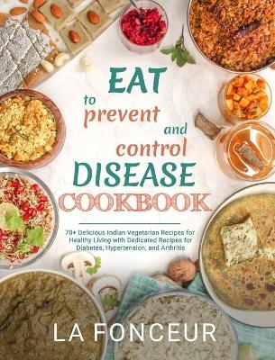 Eat to Prevent and Control Disease Cookbook - La Fonceur
