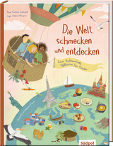 Die Welt schmecken und entdecken – eine kulinarische Weltreise für Kinder von 6 - 11 Jahren - Paola Frattola Gebhardt, Leyla Köksal-Mergner