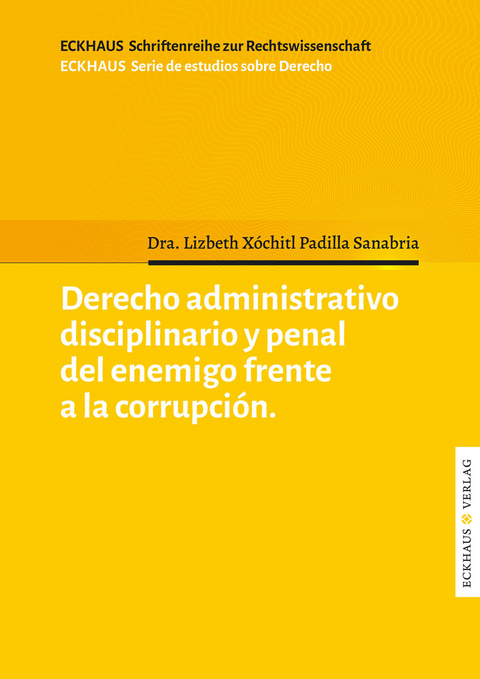 Derecho Administrativo disciplinario y penal del enemigo frente a la corrupcíon - Lizbeth Xóchitl Padilla Sanabria