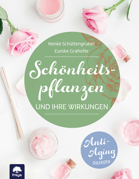 Schönheitspflanzen - Renée Schüttengruber, Eunike Grahofer