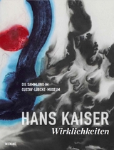 Hans Kaiser: Wirklichkeiten. Die Sammlung im Gustav-Lübcke-Museum - 