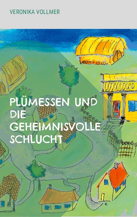 Plümessen und die geheimnisvolle Schlucht - Veronika Vollmer