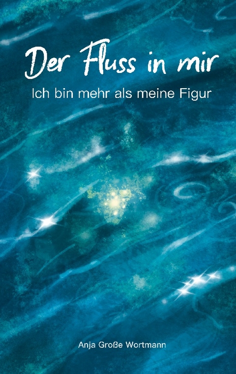 Der Fluss in mir - Anja Grosse Wortmann