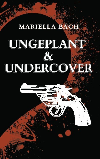 Ungeplant & Undercover - Mariella Bach