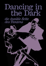 Dancing in the Dark. Die dunkle Seite des Tanzens - 