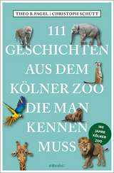 111 Geschichten aus dem Kölner Zoo, die man kennen muss - Pagel, Theo B.; Schütt, Christoph