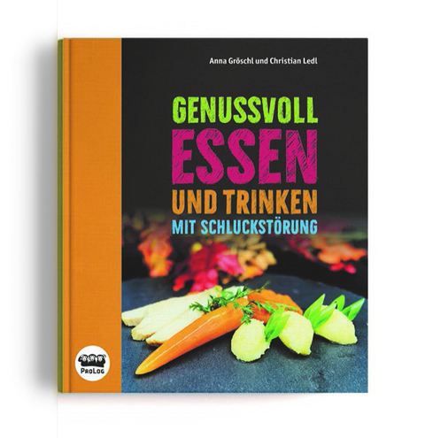 Genussvoll essen und trinken mit Schluckstörung - Anna Gröschl, Christian Ledl