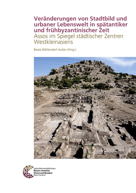 Veränderungen von Stadtbild und urbaner Lebenswelt in spätantiker und frühbyzantinischer Zeit - 