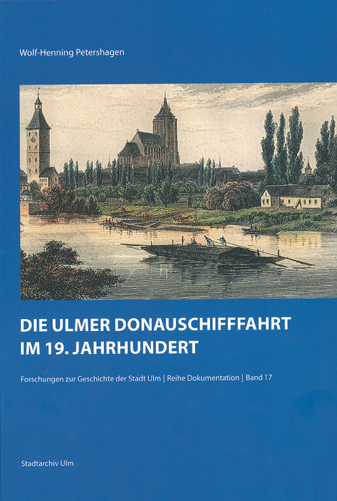 Die Ulmer Donauschifffahrt im 19. Jahrhundert - Wolf-Henning Petershagen
