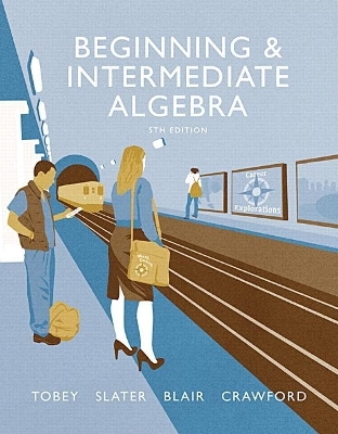 Beginning & Intermediate Algebra plus MyLab Math -- Access Card Package - Jeffrey Slater, John Tobey  Jr., Jamie Blair, Jenny Crawford