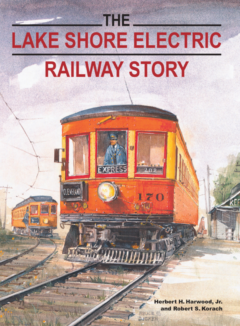 The Lake Shore Electric Railway Story - Herbert H. Harwood, Robert S. Korach