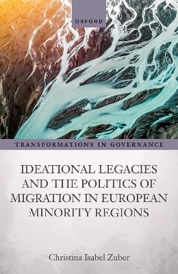 Ideational Legacies and the Politics of Migration in European Minority Regions - Christina Isabel Zuber