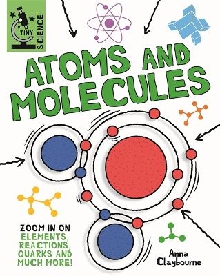 Tiny Science: Atoms and Molecules - Anna Claybourne